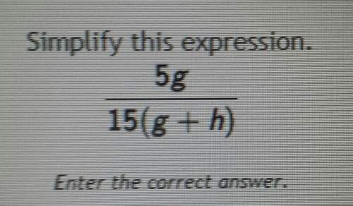 Simplify this expression 5g/15 (g+h)
