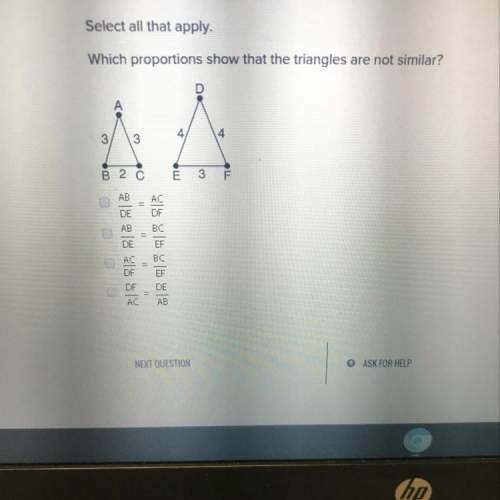 Which proportions show that the triangles are not similar?  in much need !