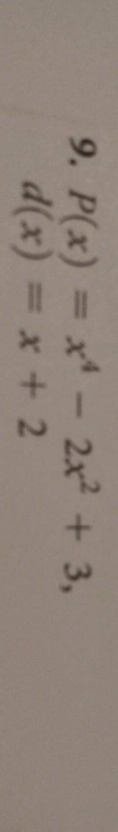 In each of the following, a polynomial p(x) and a divisor d(x) are given. use long division to find