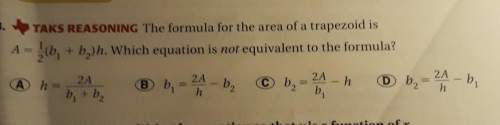 The formula for area of a trapezoid is a=1/2(b1+b2)h which equation is not equivalent to the formula