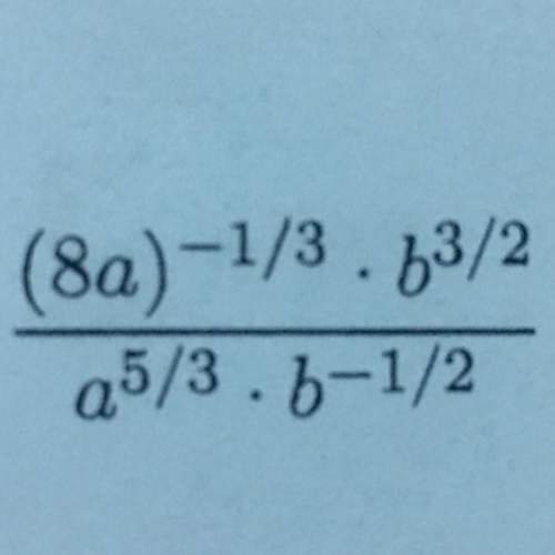 Simplify (8a)^-1/3 * b^3/2 / a^5/3 * b^-1/2