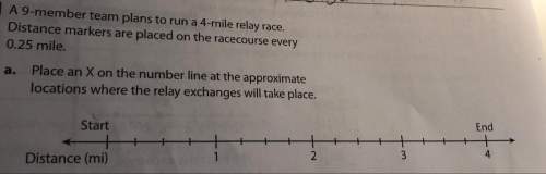 A9-member teams plans to run a 4 mile race distance markers are placed on the racecourse every 0.25