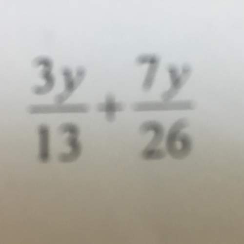 Make sure the fraction is fully reduced:  3y/13 + 7y/26