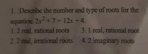 Describe the number and type of roots for the equation 2x^2+7=12x+4