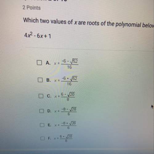 Which two values of x are roots of the polynomial below?  4x2-6x+1