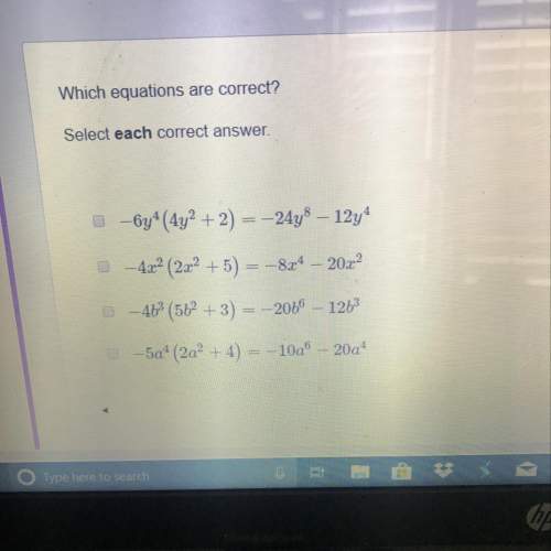 Which equations are correct select each correct answer