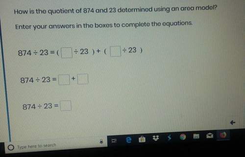 How is the quotient of 874 and 23 determined using an area model? enter your answers in the bo