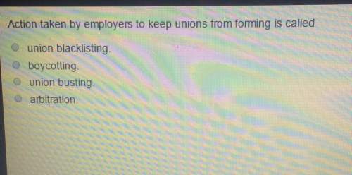 Action taken by employers to keep unions from forming is calledunion a.)blacklisting b.)boycot