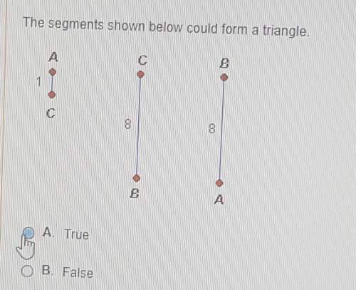 The segments below shown below could form a triangle?