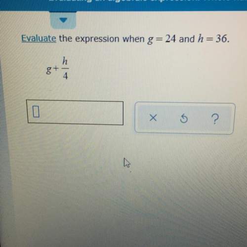 Evaluate the expression when g= 24 and h = 36.