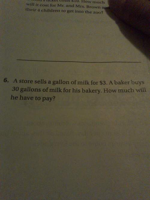 Astore sells a gallon of milk for $3. a baker buys 30 gallons of milk for his bakery. how much will
