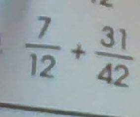 7/12 as a fraction plus 31/42 as a fraction