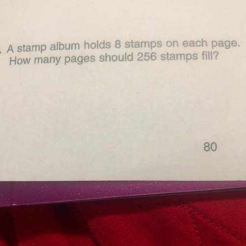 Astamp album holds 8 stamps on each page. how many should 256 stamps fill?