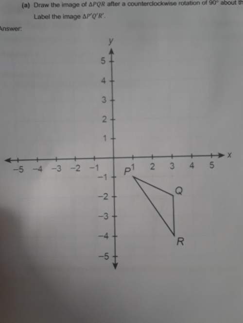 30 points draw the image of pqr after a counter clockwise rotation of 90° about the origin