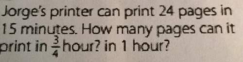 Jorge's printer can print 24 pages in15 minutes. how many pages can itprint in hour? in 1 hour?
