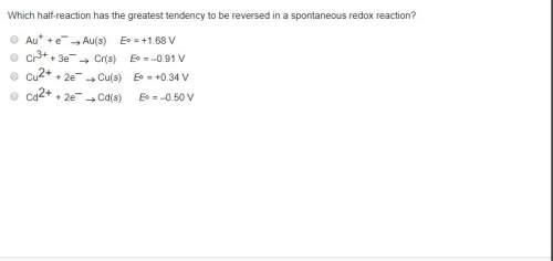 Which half-reaction has the greatest tendency to be reversed in a spontaneous redox reaction?&lt;
