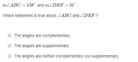 Last question!  m ∠ abc = 138° and m ∠ def = 31°. which statement is true ab