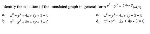 Identify the equation of the translated graph in general form x^2-y^2=9 for t(-4,2)