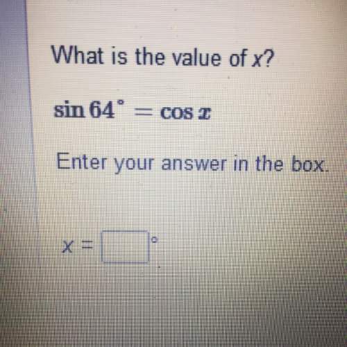 What is the value of x?  sin64 degree= cos x  enter your answer in the box.