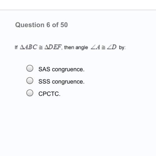If abc = def, then angle  a. sas congruence  b. sss congruence c. cpct