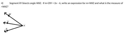 Segment xy bisects angle wxz. if m &lt; zxy = 2 x – 6, write an expression for m &lt; wxz and what