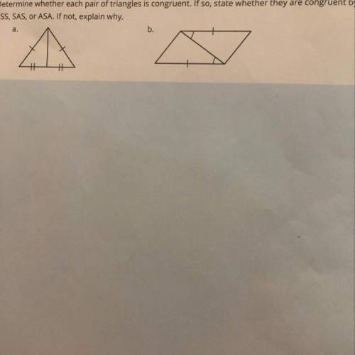 Determine whether each pair of triangles is congruent. if so, state whether they are congruent by