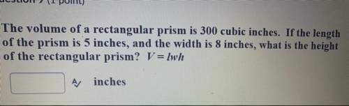 The volume of a regtabgular prism is 300 cubic inches.if the length of the prism is 5 inches,and the