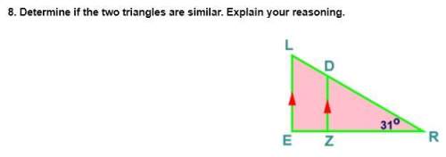 Need  7. determine if the two triangles are similar. explain your reasoning.  8. deter