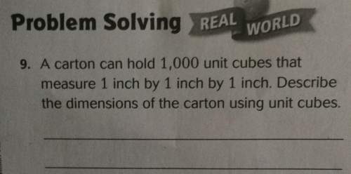 Problem solving real world. 9. a carton can hold 1,000 unit cubes that measure 1 inch by 1 inch by 1