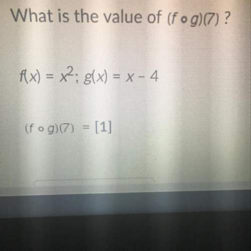 What is the value of (f o g)(7)  f(x)=x^2; g(x)= x-4