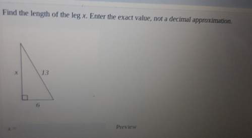 Find the length of the leg x. enter the exact value, not a decimal approximation.preview
