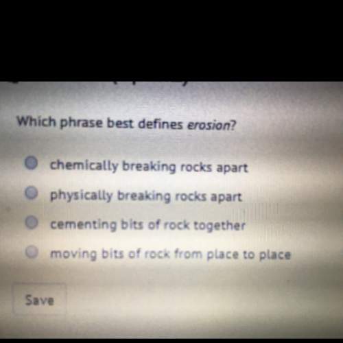 What phrase best defines erosion? hurry