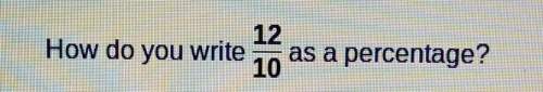 How do you write 12/10 as a percentage