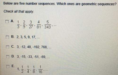 Below are five number sequences. which ones are geometric sequences? check all that apply.a- 1 2 3 4