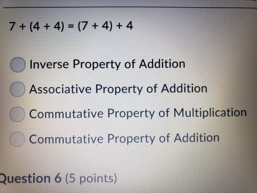 What property is illustrated by the statement? 7 + (4 + 4) = (7 + 4) + 4