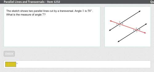 The sketch shows two parallel lines cut by a transversal. angle 1 is 58° . what is the measure of an
