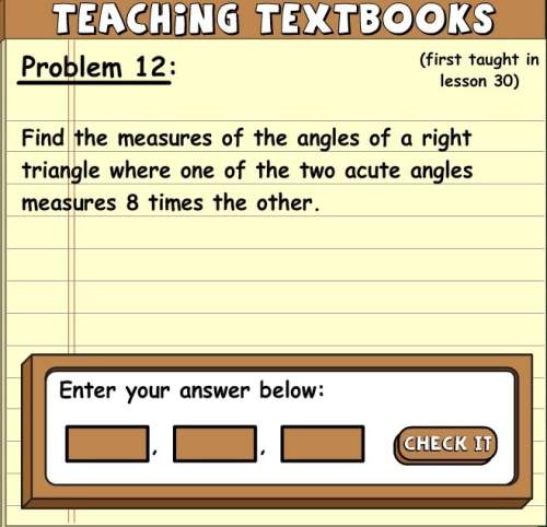 Find the measures of the angles of a right triangle where one of the two acute angles measure 8 time