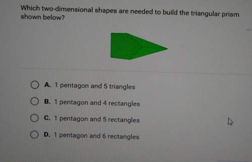 Which two-dimensional shapes are needed to build the triangular prismshown below? a. 1 p