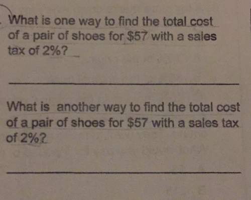 What is one way to find the total costof a pair of shoes for $57 with a salestax of 2%? what is anot
