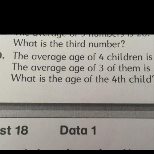 The average age of 4 children is 8  the average of 3 of them is 7 what she is the age of