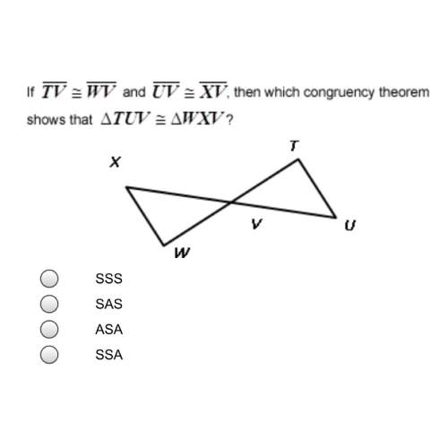 If tv = wv and uv = xv, then which congruency theorem shows that tuv = wxv?  a. sss