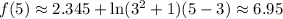 f(5)\approx2.345+\ln(3^2+1)(5-3)\approx6.95