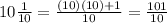 10\frac{1}{10}=\frac{(10)(10)+1}{10}=\frac{101}{10}