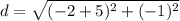 d = \sqrt{(-2+5)^2+(-1)^2}