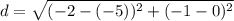 d = \sqrt{(-2-(-5))^2+(-1-0)^2}