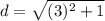 d = \sqrt{(3)^2+1}