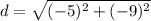 d=\sqrt{(-5)^2+(-9)^2}