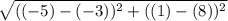 \sqrt{((-5)-(-3))^{2}+((1)-(8))^{2}