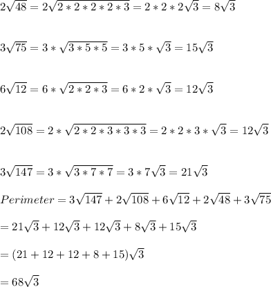 2\sqrt{48}=2\sqrt{2*2*2*2*3}=2*2*2\sqrt{3}=8\sqrt{3}\\\\\\3\sqrt{75}=3*\sqrt{3*5*5}=3*5*\sqrt{3}=15\sqrt{3}\\\\\\6\sqrt{12}=6*\sqrt{2*2*3}=6*2*\sqrt{3}=12\sqrt{3}\\\\\\2\sqrt{108}=2*\sqrt{2*2*3*3*3}=2*2*3*\sqrt{3}=12\sqrt{3}\\\\\\3\sqrt{147}=3*\sqrt{3*7*7}=3*7\sqrt{3}=21\sqrt{3}\\\\Perimeter=3\sqrt{147}+2\sqrt{108}+6\sqrt{12}+2\sqrt{48}+3\sqrt{75}\\\\  =21\sqrt{3}+12\sqrt{3}+12\sqrt{3}+8\sqrt{3}+15\sqrt{3}\\\\=(21+12+12+8+15)\sqrt{3}\\\\=68\sqrt{3}\\