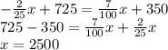 -\frac{2}{25}x+725=\frac{7}{100}x+350\\725-350=\frac{7}{100}x+\frac{2}{25}x\\x=2500
